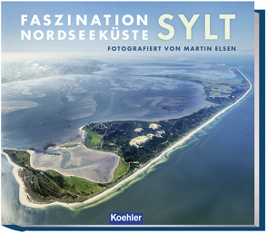 Faszination Nordseeküste – Sylt von Elsen,  Martin