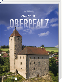 Faszination Oberpfalz von Müller,  Kai Ulrich