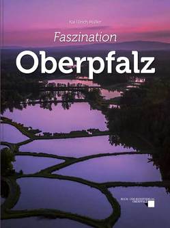 Faszination Oberpfalz von Müller,  Kai Ulrich