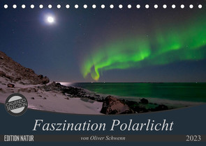 Faszination Polarlicht (Tischkalender 2023 DIN A5 quer) von Oliver Schwenn,  Dr.