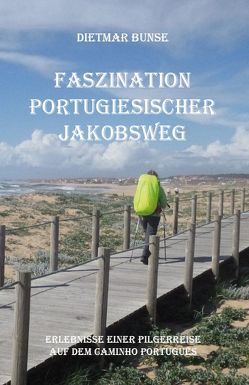 Faszination Portugiesischer Jakobsweg von Bunse,  Dietmar