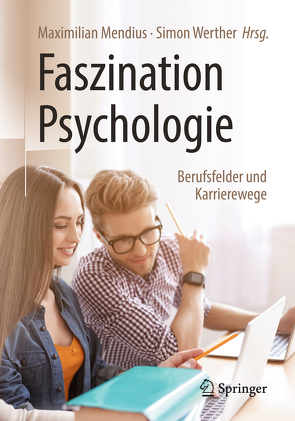 Faszination Psychologie – Berufsfelder und Karrierewege von Mendius,  Maximilian, Werther,  Simon