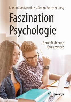 Faszination Psychologie – Berufsfelder und Karrierewege von Mendius,  Maximilian, Werther,  Simon