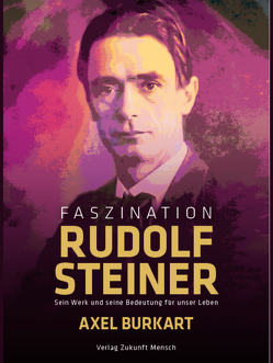 Faszination Rudolf Steiner von Burkart,  Axel