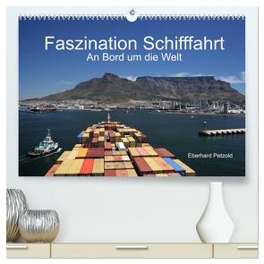 Faszination Schifffahrt – An Bord um die Welt (hochwertiger Premium Wandkalender 2024 DIN A2 quer), Kunstdruck in Hochglanz von Petzold,  Eberhard