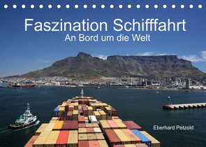Faszination Schifffahrt – An Bord um die Welt (Tischkalender 2022 DIN A5 quer) von Petzold,  Eberhard
