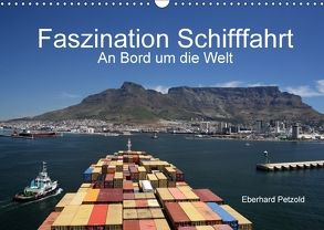 Faszination Schifffahrt – An Bord um die Welt (Wandkalender 2018 DIN A3 quer) von Petzold,  Eberhard