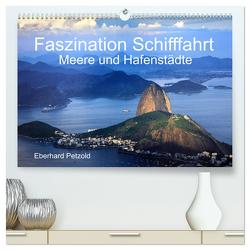 Faszination Schifffahrt – Meere und Hafenstädte (hochwertiger Premium Wandkalender 2024 DIN A2 quer), Kunstdruck in Hochglanz von Petzold,  Eberhard