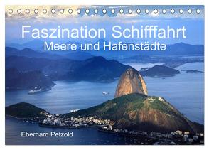 Faszination Schifffahrt – Meere und Hafenstädte (Tischkalender 2024 DIN A5 quer), CALVENDO Monatskalender von Petzold,  Eberhard
