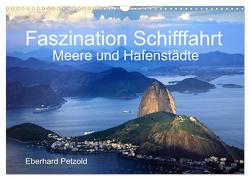 Faszination Schifffahrt – Meere und Hafenstädte (Wandkalender 2024 DIN A3 quer), CALVENDO Monatskalender von Petzold,  Eberhard