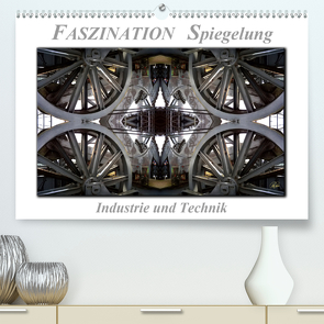 Faszination Spiegelung – Industrie und Technik (Premium, hochwertiger DIN A2 Wandkalender 2021, Kunstdruck in Hochglanz) von Roder,  Peter