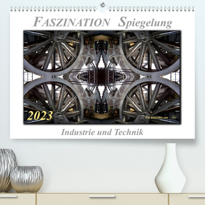 Faszination Spiegelung – Industrie und Technik (Premium, hochwertiger DIN A2 Wandkalender 2023, Kunstdruck in Hochglanz) von Roder,  Peter