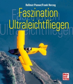 Faszination Ultraleichtfliegen von Herzog,  Frank, Penner,  Hellmut