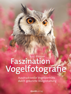 Faszination Vogelfotografie von Rössner,  Rosl