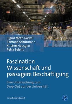 Faszination Wissenschaft und passagere Beschäftigung von Heusgen,  Kirsten, Metz-Göckel,  Sigrid, Schürmann,  Ramona, Selent,  Petra