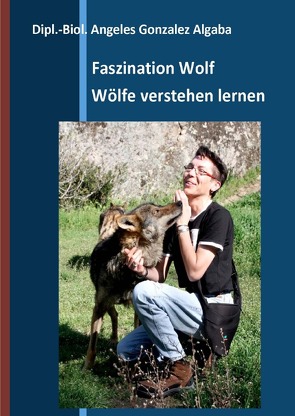 Faszination Wolf – Wölfe verstehen lernen von Angeles,  Gonzalez Algaba