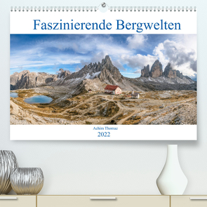 Faszinierende Bergwelten (Premium, hochwertiger DIN A2 Wandkalender 2022, Kunstdruck in Hochglanz) von Thomae,  Achim