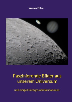 Faszinierende Bilder aus unserem Universum von Ehlen,  Werner
