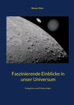Faszinierende Einblicke in unser Universum von Ehlen,  Werner