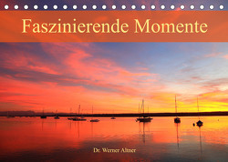 Faszinierende Momente (Tischkalender 2023 DIN A5 quer) von Werner Altner,  Dr.