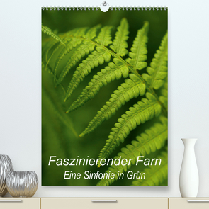 Faszinierender Farn – Eine Sinfonie in Grün (Premium, hochwertiger DIN A2 Wandkalender 2021, Kunstdruck in Hochglanz) von Brigitte Deus-Neumann,  Dr.
