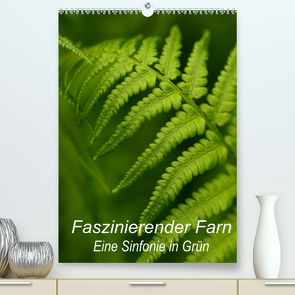 Faszinierender Farn – Eine Sinfonie in Grün (Premium, hochwertiger DIN A2 Wandkalender 2022, Kunstdruck in Hochglanz) von Brigitte Deus-Neumann,  Dr.