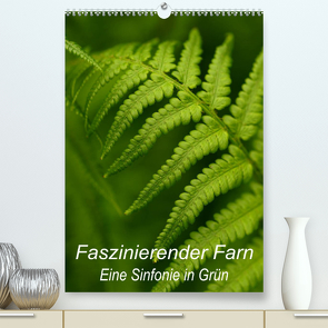 Faszinierender Farn – Eine Sinfonie in Grün (Premium, hochwertiger DIN A2 Wandkalender 2023, Kunstdruck in Hochglanz) von Brigitte Deus-Neumann,  Dr.