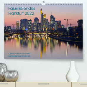 Faszinierendes Frankfurt – Impressionen aus der Mainmetropole (Premium, hochwertiger DIN A2 Wandkalender 2022, Kunstdruck in Hochglanz) von Hans Rodewald,  CreativK