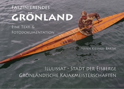 Faszinierendes Grönland – Eine Foto- und Textdokumentation von Kiesner-Barth,  Steffen
