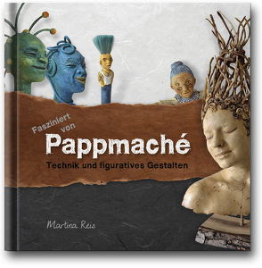 Fasziniert von Pappmaché. von Reis,  Martina