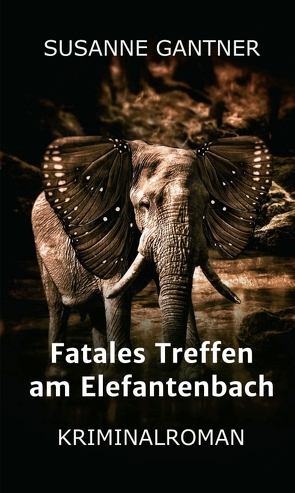 Fatales Treffen am Elefantenbach von Gantner,  Susanne