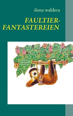 Faultierfantastereien von Waldera,  Ilona