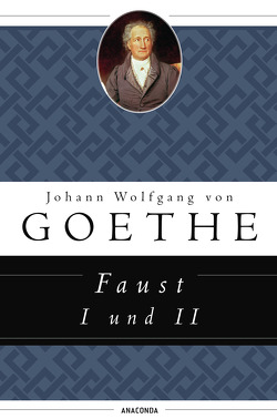 Faust I und II von Goethe,  Johann Wolfgang von