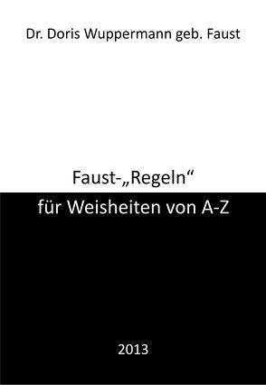 Faust-„Regeln“ für Weisheiten von A – Z von Wuppermann,  Dr. Doris