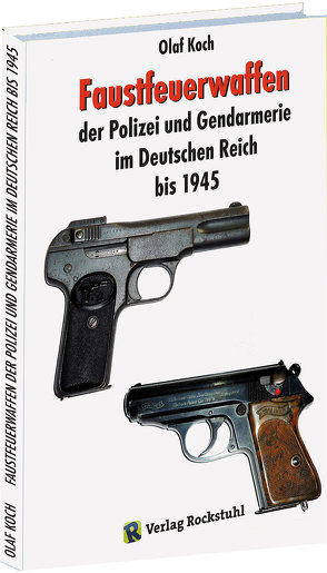 Faustfeuerwaffen der Polizei und Gendarmerie im Deutschen Reich bis 1945 von Koch,  Olaf
