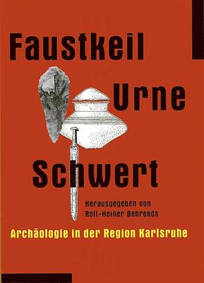 Faustkeil – Urne – Schwert von Behrends,  Rolf H