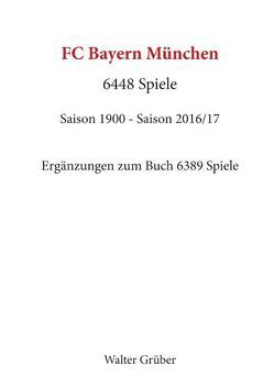 FC Bayern München. 6448 Spiele von Grüber,  Walter