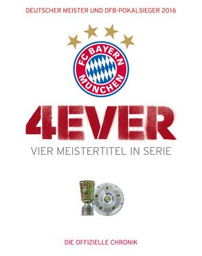 FC Bayern München: 4ever – Vier Meistertitel in Serie von Kühne-Hellmessen,  Ulrich
