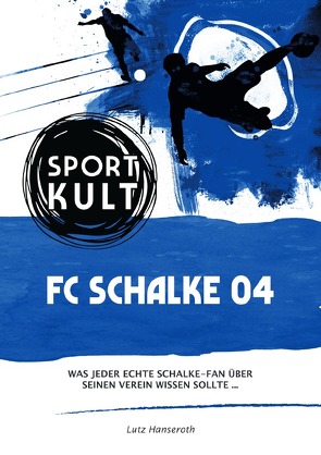 FC Schalke 04 – Fußballkult von Hanseroth,  Lutz