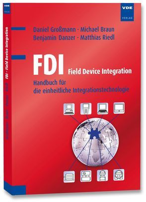 FDI – Field Device Integration von Braun,  Michael, Danzer,  Benjamin, Großmann,  Daniel, Riedel,  Matthias