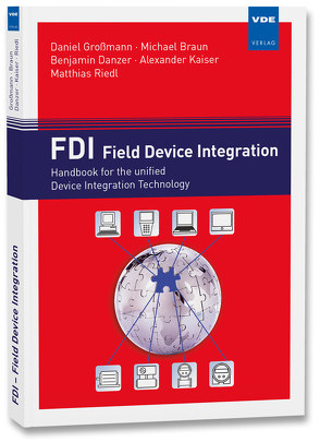 FDI – Field Device Integration von Braun,  Michael, Danzer,  Benjamin, Großmann,  Daniel, Kaiser,  Alexander, Riedel,  Matthias