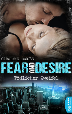 Fear and Desire: Tödlicher Zweifel von Jacobs,  Caroline