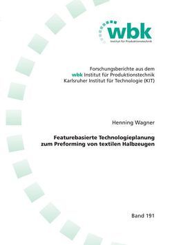 Featurebasierte Technologieplanung zum Preforming von textilen Halbzeugen von Wagner,  Henning