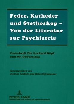 Feder, Katheder und Stethoskop – Von der Literatur zur Psychiatrie von Schlicht,  Corinna, Schumacher,  Heinz
