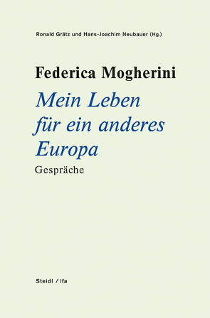 Federica Mogherini: Mein Leben für ein anderes Europa Gespräche von Grätz,  Ronald, Neubauer,  Hans-Joachim