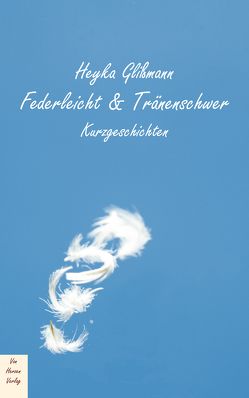 Federleicht & Tränenschwer von Glißmann,  Heyka