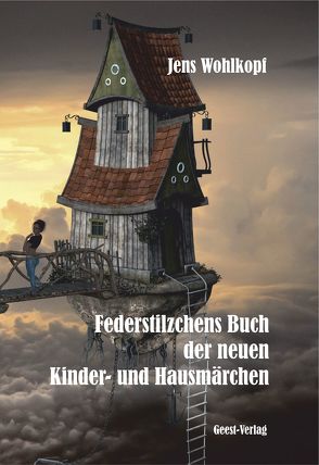 Federstilzchens Buch der neuen Kinder- und Hausmärchen von Wohlkopf,  Jens