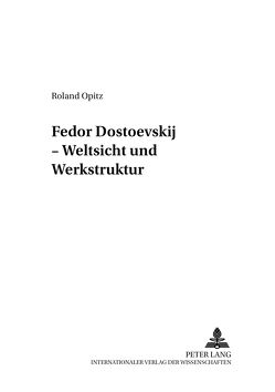 Fedor Dostoevskij – Weltsicht und Werkstruktur von Opitz,  Roland