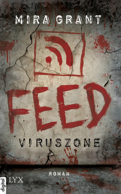 Feed – Viruszone von Grant,  Mira, Schmidt,  Jakob