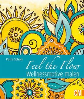 Feel the Flow von Scholz,  Petra